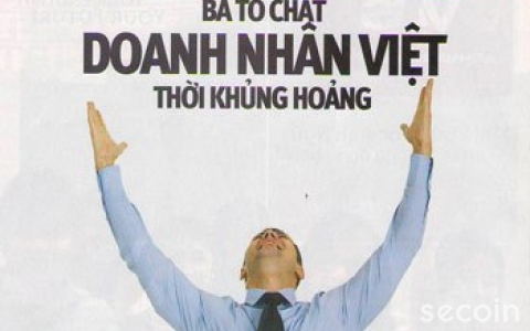 Ba tố chất Doanh nhân Việt thời khủng hoảng